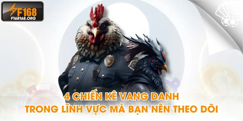4 chiến kê vang danh trong lĩnh vực mà bạn nên theo dõi