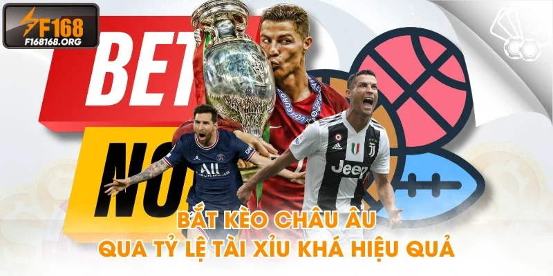 Bắt kèo châu Âu qua tỷ lệ tài xỉu khá hiệu quả