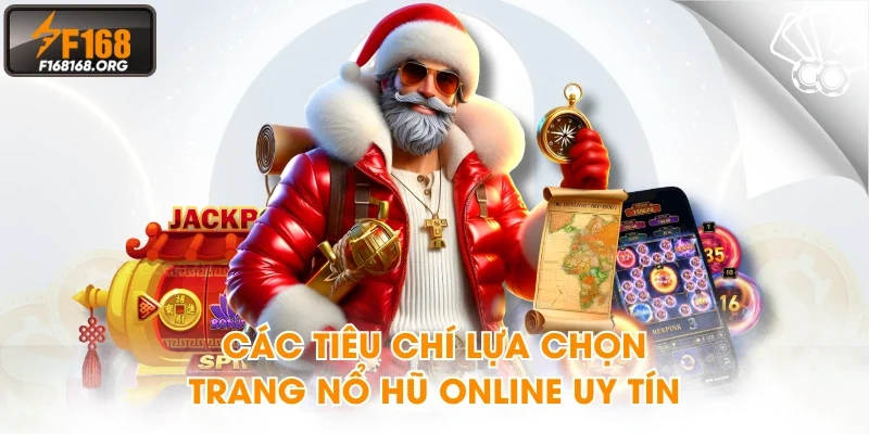 Các tiêu chí lựa chọn trang nổ hũ online uy tín