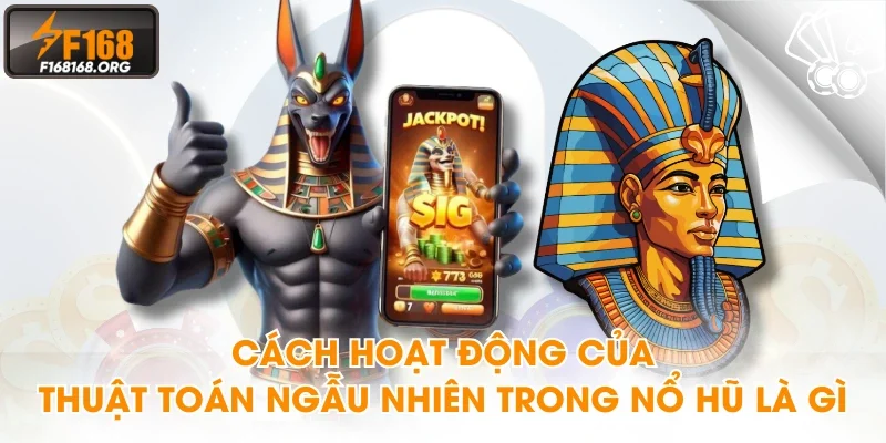 Cách hoạt động của thuật toán ngẫu nhiên trong nổ hũ là gì