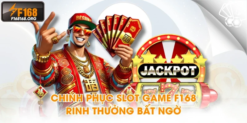 Chinh phục slot game F168 rinh thưởng bất ngờ