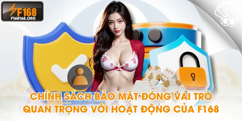 Chính sách bảo mật đóng vai trò quan trọng với hoạt động của F168