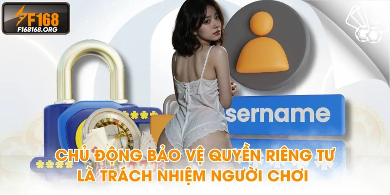 Chủ động bảo vệ quyền riêng tư là trách nhiệm người chơi