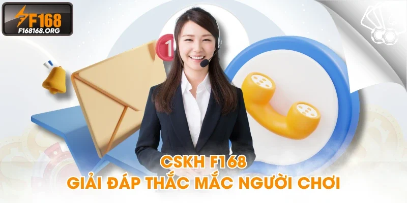 CSKH F168 giải đáp thắc mắc người chơi
