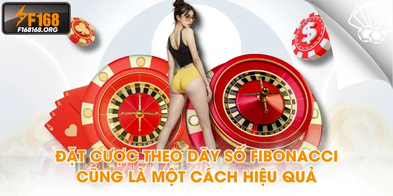 Đặt cược theo dãy số Fibonacci cũng là một cách hiệu quả