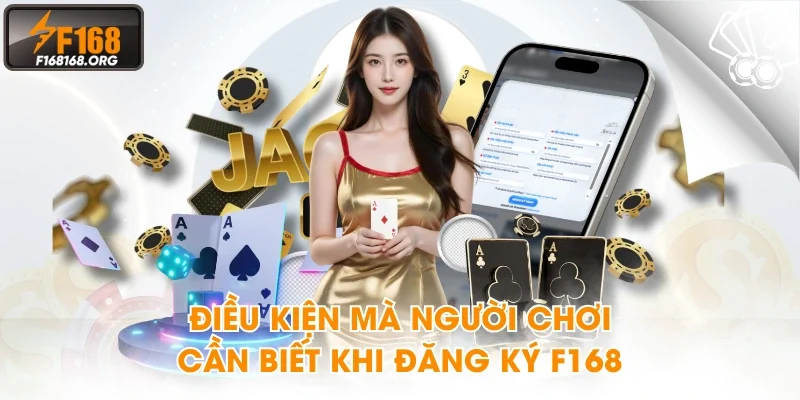Điều kiện mà người chơi cần biết khi đăng ký F168