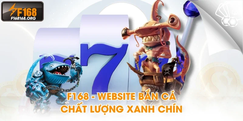 F168 - Website bắn cá chất lượng xanh chín