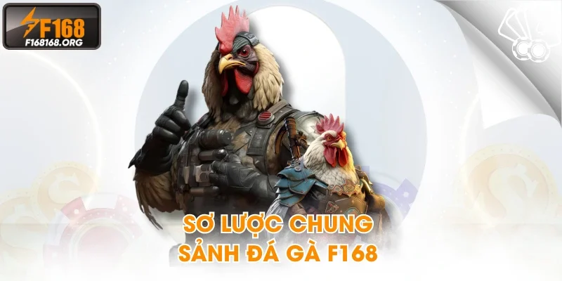 Sơ lược chung sảnh Đá Gà F168