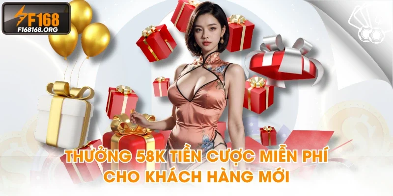 Thưởng 58K tiền cược miễn phí cho khách hàng mới