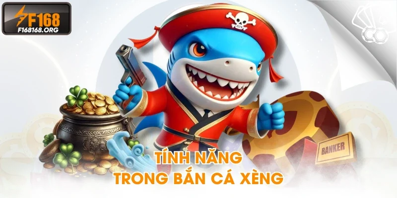 Tính năng trong bắn cá xèng