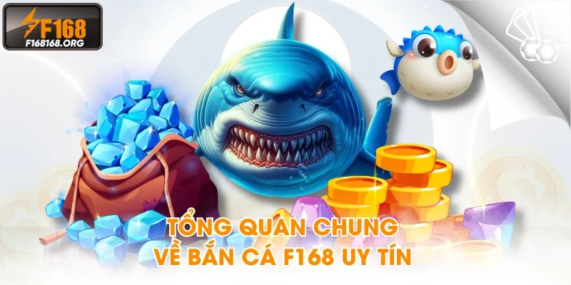 Tổng quan chung về bắn cá F168 uy tín