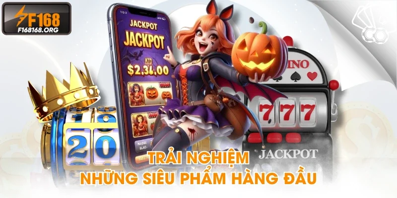 Trải nghiệm những siêu phẩm hàng đầu